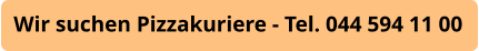 Wir suchen Pizzakuriere - Tel. 044 594 11 00