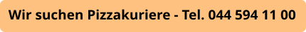 Wir suchen Pizzakuriere - Tel. 044 594 11 00